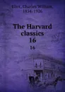 The Harvard classics. 16 - Charles William Eliot