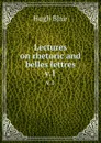 Lectures on rhetoric and belles lettres. v.1 - Hugh Blair