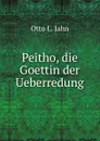 Peitho, die Goettin der Ueberredung - Otto L. Jahn
