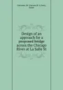 Design of an approach for a proposed bridge across the Chicago River at La Salle St. - W.I. Converse