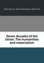 Seven decades of the Union. The humanities and materialism - Henry Alexander Wise