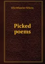 Picked poems - Ella Wheeler Wilcox
