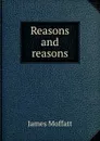 Reasons and reasons - James Moffatt