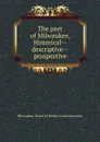 The port of Milwaukee. Historical--descriptive--prospective - Milwaukee. Board of Harbor Commissioners