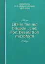 Life in the red brigade ; and, Fort Desolation microform - Robert Michael Ballantyne