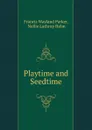 Playtime and Seedtime - Francis Wayland Parker