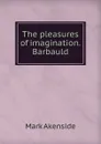 The pleasures of imagination. Barbauld - Mark Akenside