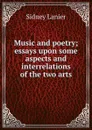 Music and poetry; essays upon some aspects and interrelations of the two arts - Sidney Lanier