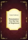 Pneumatics: For the Use of Beginners - Charles Tomlinson