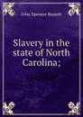 Slavery in the state of North Carolina; - John Spencer Bassett