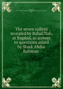 The seven valleys revealed by BahaUllah, at Bagdad, in answer to questions asked by Shiek Abdur Rahman - Baháulláh