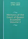Memoirs of the Court of Queen Elizabeth Volume 2 - Lucy Aikin