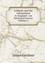 Lollardy and the reformation in England : an historical survey Volume 1 - Gairdner James