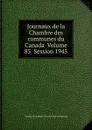 Journaux de la Chambre des communes du Canada  Volume 85  Session 1945 - Canada. Parlement. Chambre des communes