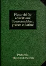 Plutarchi De educatione liberorum liber: graece et latine - Thomas Edwards Plutarch