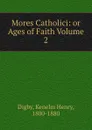 Mores Catholici: or Ages of Faith Volume 2 - Kenelm Henry Digby
