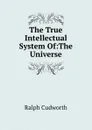 The True Intellectual System Of:The Universe - Ralph Cudworth