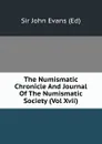 The Numismatic Chronicle And Journal Of The Numismatic Society (Vol Xvii) - John Evans Ed