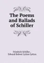The Poems and Ballads of Schiller. - Friedrich Schiller