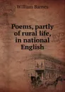 Poems, partly of rural life, in national English - William Barnes