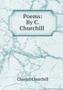 Poems: By C. Churchill . - Churchill Charles