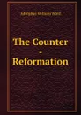 The Counter - Reformation - Adolphus William Ward