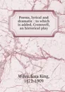 Poems, lyrical and dramatic : to which is added, Cromwell, an historical play - Sara King Wiley