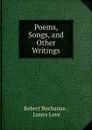 Poems, Songs, and Other Writings - Robert Buchanan