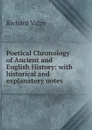 Poetical Chronology of Ancient and English History: with historical and explanatory notes - Richard Valpy