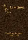 La victime - Fernand Vandérem