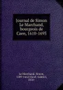 Journal de Simon Le Marchand, bourgeois de Caen, 1610-1693 - Simon le Marchand