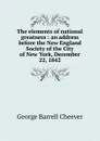 The elements of national greatness : an address before the New England Society of the City of New York, December 22, 1842 - George Barrell Cheever