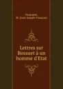 Lettres sur Bossuet a un homme d.Etat - Jean-Joseph-François Poujoulat