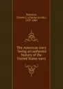 The American navy : being an authentic history of the United States navy - Charles Jacobs Peterson