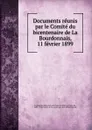 Documents reunis par le Comite du bicentenaire de La Bourdonnais, 11 fevrier 1899 - Bertrand François Mahé La Bourdonnais