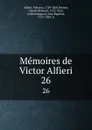 Memoires de Victor Alfieri. 26 - Vittorio Alfieri