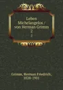 Leben Michelangelos / von Herman Grimm. 2 - Herman Friedrich Grimm