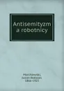 Antisemityzm a robotnicy - Julian Baltazar Marchlewski