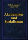 Akademiker und Sozialismus - August Bebel