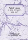 Wind waves at sea, breakers and surf - Henry Bryant Bigelow