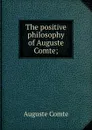 The positive philosophy of Auguste Comte; - Comte Auguste