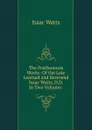 The Posthumous Works: Of the Late Learned and Reverend Isaac Watts, D.D. In Two Volumes . - Isaac Watts