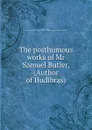 The posthumous works of Mr Samuel Butler, (Author of Hudibras) - Samuel Butler