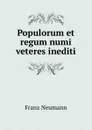 Populorum et regum numi veteres inediti. - Franz Neumann
