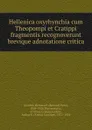 Hellenica oxyrhynchia cum Theopompi et Cratippi fragmentis recognoverunt brevique adnotatione critica - Bernard Pyne Grenfell