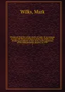 Historical sketches of the south of India, in an attempt to trace the history of Mysoor, from the origin of the Hindoo government of that state, to the extinction of the Mohammedan dynasty in 1799 . 1 - Mark Wilks