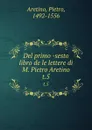 Del primo -sesto libro de le lettere di M. Pietro Aretino. t.5 - Pietro Aretino