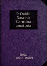 P. Ovidii Nasonis Carmina amatoria - Lucian Müller Ovid