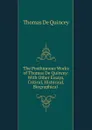The Posthumous Works of Thomas De Quincey: With Other Essays, Critical, Historical, Biographical . - Thomas de Quincey