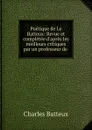 Poetique de Le Batteux: Revue et completee d.apres les meilleurs critiques par un professeur de . - Charles Batteux